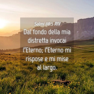 Picture 04 - Salmi 118:5 RIV - Dal fondo della mia distretta invocai l’Eterno; - Bible Verse Picture