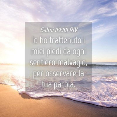 Picture 04 - Salmi 119:101 RIV - Io ho trattenuto i miei piedi da ogni sentiero - Bible Verse Picture