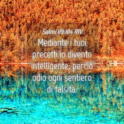 Picture 04 - Salmi 119:104 RIV - Mediante i tuoi precetti io divento intelligente; - Bible Verse Picture