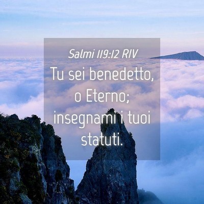 Picture 04 - Salmi 119:12 RIV - Tu sei benedetto, o Eterno; insegnami i tuoi - Bible Verse Picture
