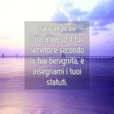 Picture 04 - Salmi 119:124 RIV - Opera verso il tuo servitore secondo la tua - Bible Verse Picture