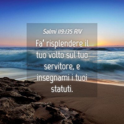 Picture 04 - Salmi 119:135 RIV - Fa’ risplendere il tuo volto sul tuo servitore, - Bible Verse Picture