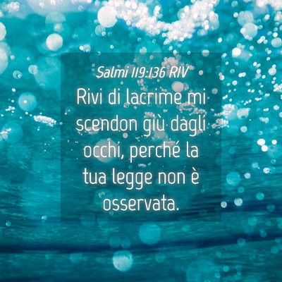 Picture 04 - Salmi 119:136 RIV - Rivi di lacrime mi scendon giù dagli occhi, - Bible Verse Picture