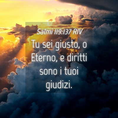 Picture 04 - Salmi 119:137 RIV - Tu sei giusto, o Eterno, e diritti sono i tuoi - Bible Verse Picture