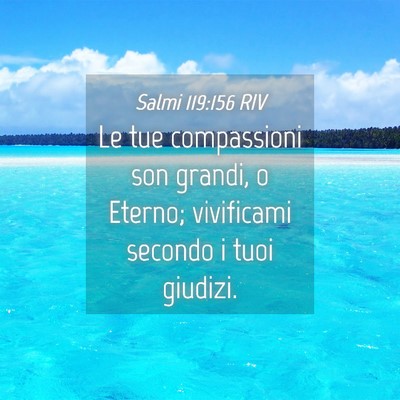 Picture 04 - Salmi 119:156 RIV - Le tue compassioni son grandi, o Eterno; - Bible Verse Picture