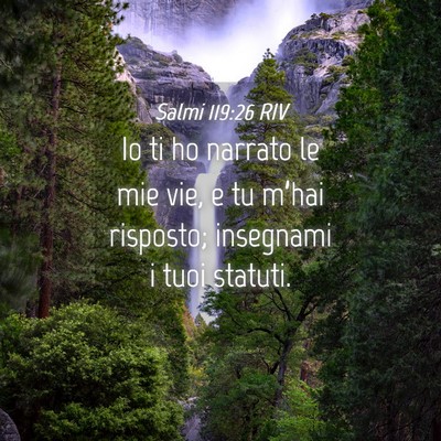 Picture 04 - Salmi 119:26 RIV - Io ti ho narrato le mie vie, e tu m’hai - Bible Verse Picture