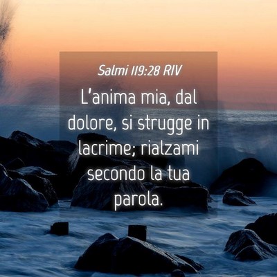 Picture 04 - Salmi 119:28 RIV - L’anima mia, dal dolore, si strugge in lacrime; - Bible Verse Picture