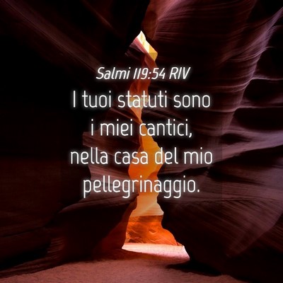 Picture 04 - Salmi 119:54 RIV - I tuoi statuti sono i miei cantici, nella casa - Bible Verse Picture