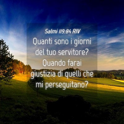 Picture 04 - Salmi 119:84 RIV - Quanti sono i giorni del tuo servitore? Quando - Bible Verse Picture