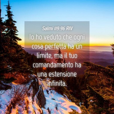Picture 04 - Salmi 119:96 RIV - Io ho veduto che ogni cosa perfetta ha un limite, - Bible Verse Picture