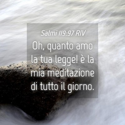 Picture 04 - Salmi 119:97 RIV - Oh, quanto amo la tua legge! è la mia - Bible Verse Picture
