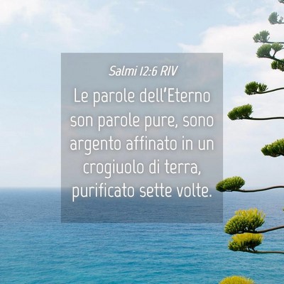 Picture 04 - Salmi 12:6 RIV - Le parole dell’Eterno son parole pure, sono - Bible Verse Picture