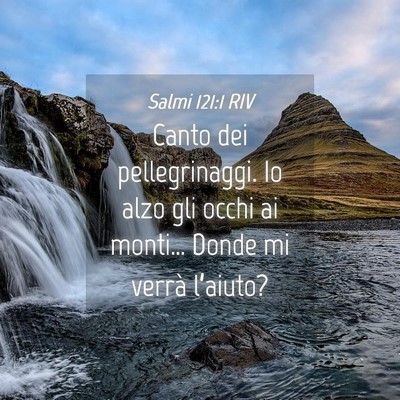 Picture 04 - Salmi 121:1 RIV - Canto dei pellegrinaggi. Io alzo gli occhi ai - Bible Verse Picture