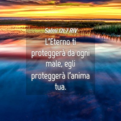 Picture 04 - Salmi 121:7 RIV - L’Eterno ti proteggerà da ogni male, egli - Bible Verse Picture