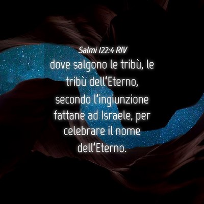 Picture 04 - Salmi 122:4 RIV - dove salgono le tribù, le tribù dell’Eterno, - Bible Verse Picture