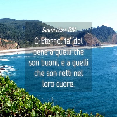 Picture 04 - Salmi 125:4 RIV - O Eterno, fa’ del bene a quelli che son buoni, - Bible Verse Picture