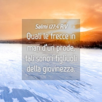 Picture 04 - Salmi 127:4 RIV - Quali le frecce in man d’un prode, tali sono i - Bible Verse Picture