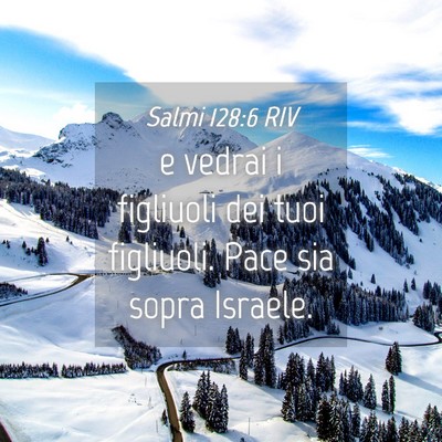 Picture 04 - Salmi 128:6 RIV - e vedrai i figliuoli dei tuoi figliuoli. Pace sia - Bible Verse Picture