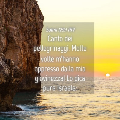 Picture 04 - Salmi 129:1 RIV - Canto dei pellegrinaggi. Molte volte m’hanno - Bible Verse Picture