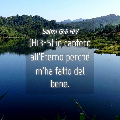 Picture 04 - Salmi 13:6 RIV - (H13-5) io canterò all’Eterno perché m’ha - Bible Verse Picture