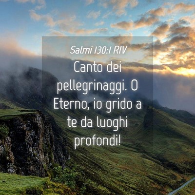 Picture 04 - Salmi 130:1 RIV - Canto dei pellegrinaggi. O Eterno, io grido a te - Bible Verse Picture