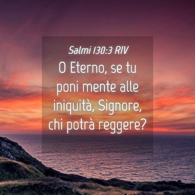 Picture 04 - Salmi 130:3 RIV - O Eterno, se tu poni mente alle iniquità, - Bible Verse Picture