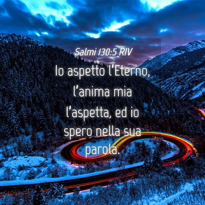 Picture 04 - Salmi 130:5 RIV - Io aspetto l’Eterno, l’anima mia l’aspetta, - Bible Verse Picture