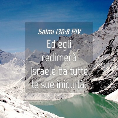 Picture 04 - Salmi 130:8 RIV - Ed egli redimerà Israele da tutte le sue - Bible Verse Picture