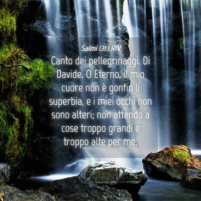 Picture 04 - Salmi 131:1 RIV - Canto dei pellegrinaggi. Di Davide. O Eterno, il - Bible Verse Picture