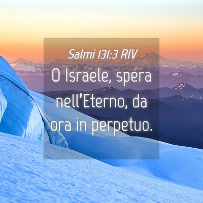 Picture 04 - Salmi 131:3 RIV - O Israele, spera nell’Eterno, da ora in - Bible Verse Picture