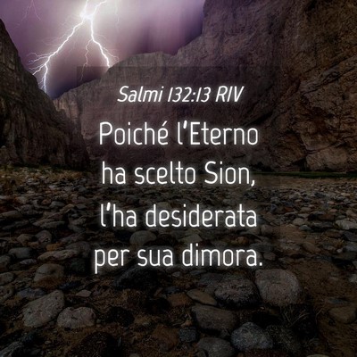 Picture 04 - Salmi 132:13 RIV - Poiché l’Eterno ha scelto Sion, l’ha - Bible Verse Picture