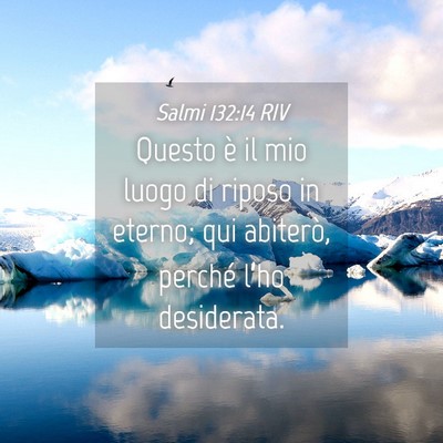 Picture 04 - Salmi 132:14 RIV - Questo è il mio luogo di riposo in eterno; qui - Bible Verse Picture