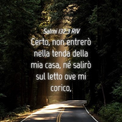Picture 04 - Salmi 132:3 RIV - Certo, non entrerò nella tenda della mia casa, - Bible Verse Picture