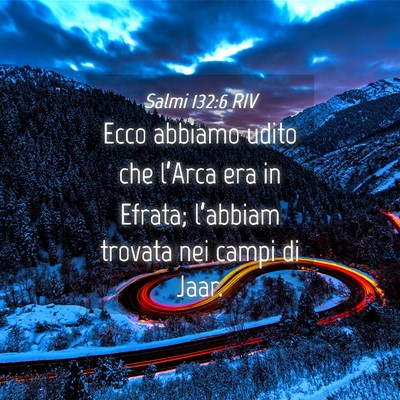 Picture 04 - Salmi 132:6 RIV - Ecco abbiamo udito che l’Arca era in Efrata; - Bible Verse Picture