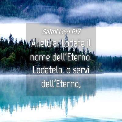 Picture 04 - Salmi 135:1 RIV - Alleluia. Lodate il nome dell’Eterno. Lodatelo, - Bible Verse Picture