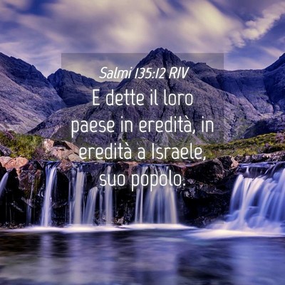 Picture 04 - Salmi 135:12 RIV - E dette il loro paese in eredità, in eredità a - Bible Verse Picture