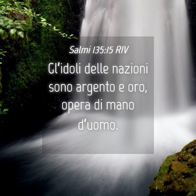 Picture 04 - Salmi 135:15 RIV - Gl’idoli delle nazioni sono argento e oro, - Bible Verse Picture