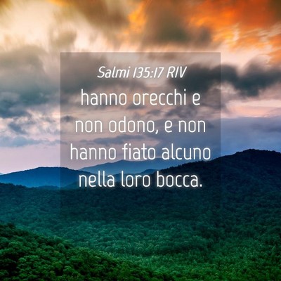 Picture 04 - Salmi 135:17 RIV - hanno orecchi e non odono, e non hanno fiato - Bible Verse Picture