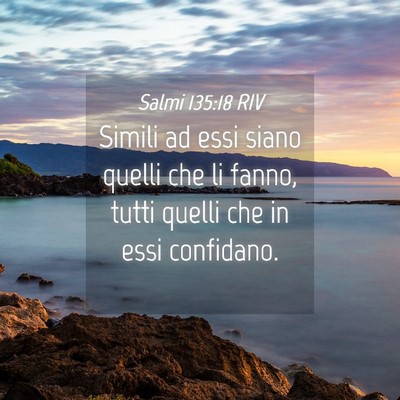 Picture 04 - Salmi 135:18 RIV - Simili ad essi siano quelli che li fanno, tutti - Bible Verse Picture
