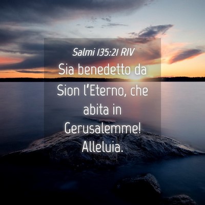 Picture 04 - Salmi 135:21 RIV - Sia benedetto da Sion l’Eterno, che abita in - Bible Verse Picture