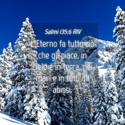 Picture 04 - Salmi 135:6 RIV - L’Eterno fa tutto ciò che gli piace, in cielo - Bible Verse Picture