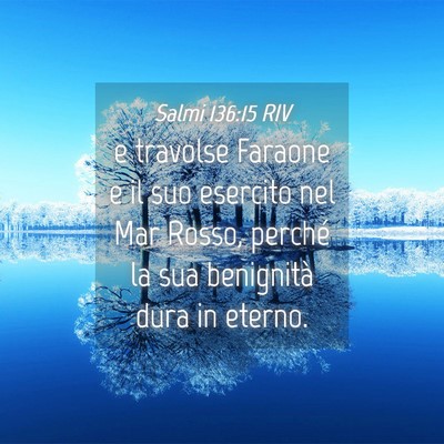 Picture 04 - Salmi 136:15 RIV - e travolse Faraone e il suo esercito nel Mar - Bible Verse Picture