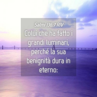 Picture 04 - Salmi 136:7 RIV - Colui che ha fatto i grandi luminari, perché la - Bible Verse Picture