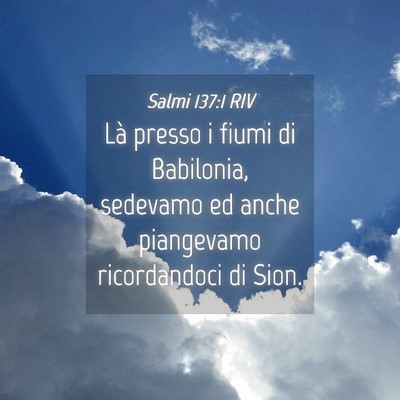 Picture 04 - Salmi 137:1 RIV - Là presso i fiumi di Babilonia, sedevamo ed - Bible Verse Picture