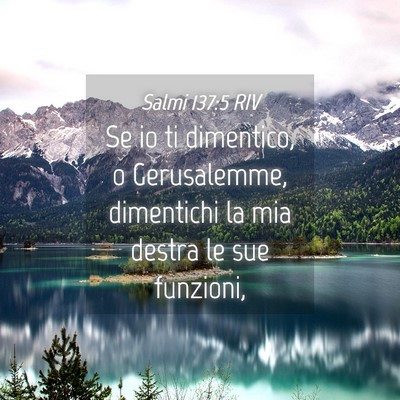 Picture 04 - Salmi 137:5 RIV - Se io ti dimentico, o Gerusalemme, dimentichi la - Bible Verse Picture