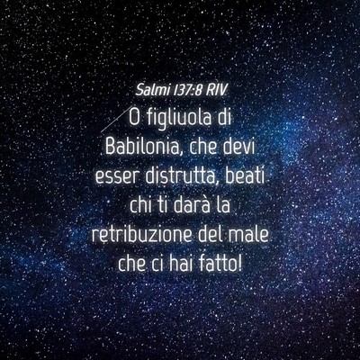 Picture 04 - Salmi 137:8 RIV - O figliuola di Babilonia, che devi esser - Bible Verse Picture