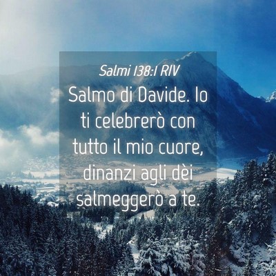 Picture 04 - Salmi 138:1 RIV - Salmo di Davide. Io ti celebrerò con tutto il - Bible Verse Picture