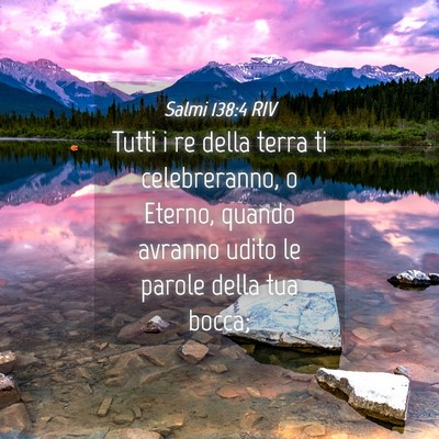 Picture 04 - Salmi 138:4 RIV - Tutti i re della terra ti celebreranno, o Eterno, - Bible Verse Picture