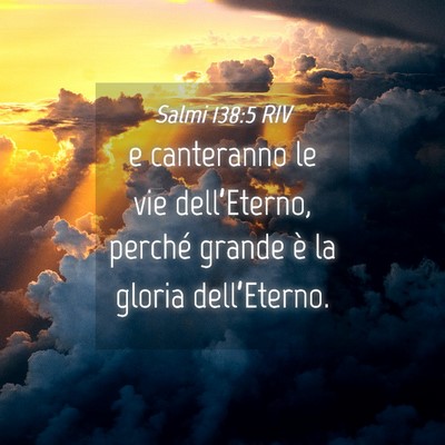 Picture 04 - Salmi 138:5 RIV - e canteranno le vie dell’Eterno, perché grande - Bible Verse Picture