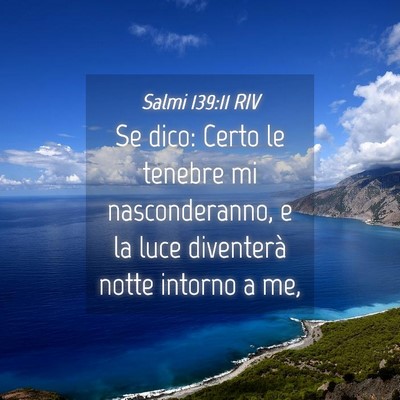 Picture 04 - Salmi 139:11 RIV - Se dico: Certo le tenebre mi nasconderanno, e la - Bible Verse Picture